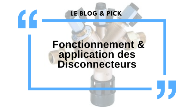 Fonctionnement & application des Disconnecteurs