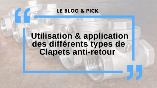 Fonctionnement & Utilisation des différents types de clapets anti-retour