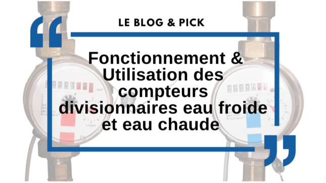 Fonctionnement & Utilisation des compteurs divisionnaires eau froide et eau chaude