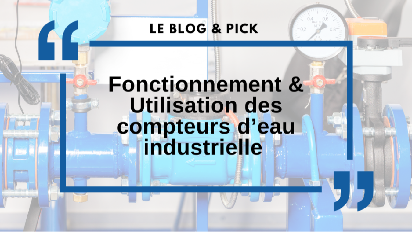 Fonctionnement & Utilisation des compteurs d’eau industriels