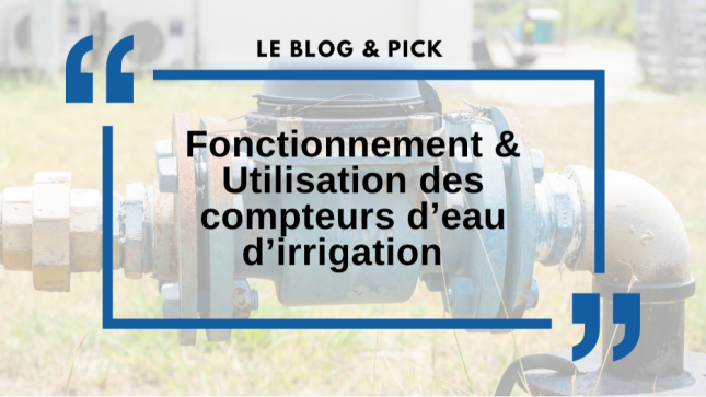 Fonctionnement & Utilisation des compteurs d’eau d’Irrigation