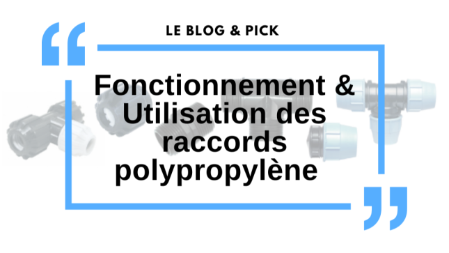 Fonctionnement & Utilisation des raccords polypropylène