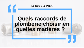 Quels raccords de plomberie choisir et les différentes matières ?