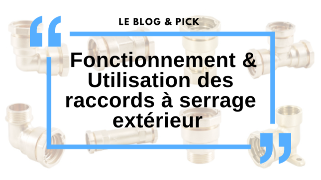 Fonctionnement & Utilisation des raccords à serrage extérieur