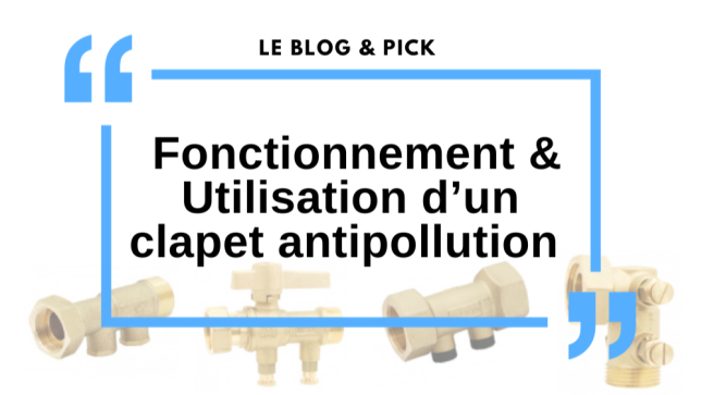 Fonctionnement & Utilisation d’un clapet antipollution