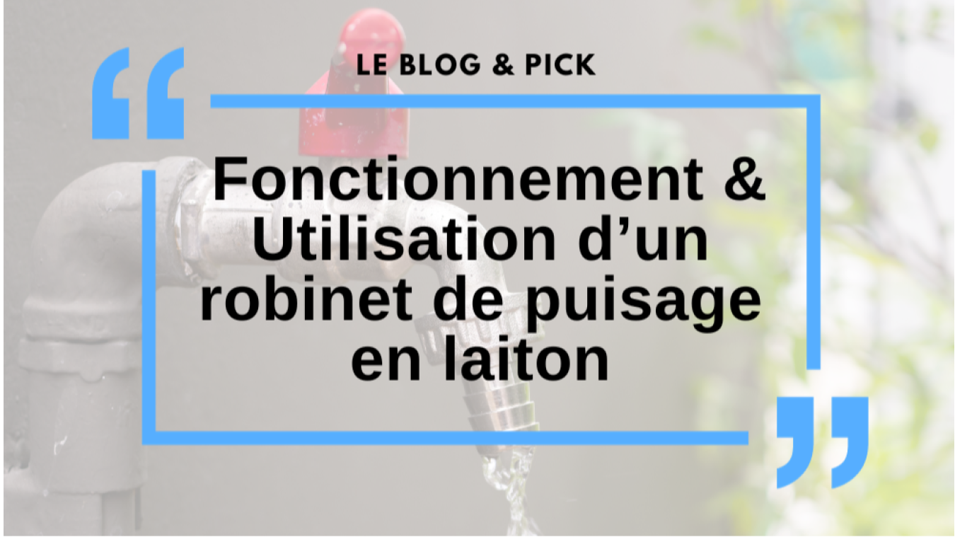 Fonctionnement & Utilisation d’un robinet de puisage en laiton