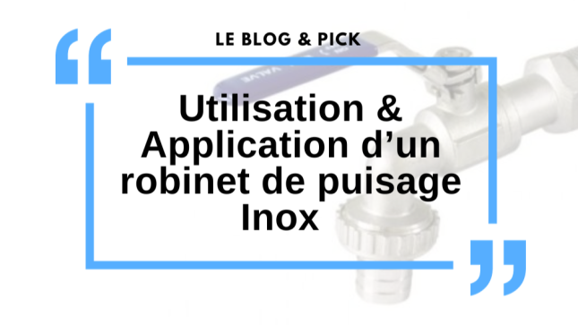 Utilisation & Application d’un robinet de puisage Inox