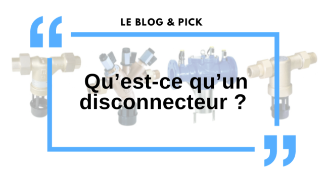 Qu’est-ce qu’un disconnecteur ?