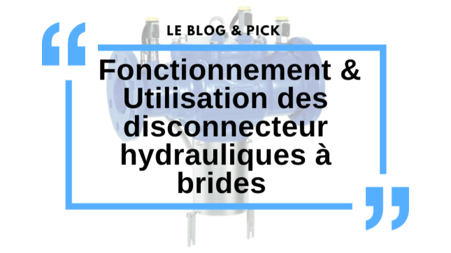 Fonctionnement & Utilisation des disconnecteur hydrauliques à brides