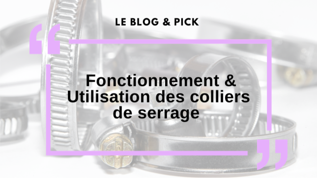 Fonctionnement & Utilisation des colliers de serrage