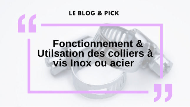 Fonctionnement & Utilsation des colliers à vis Inox ou acier